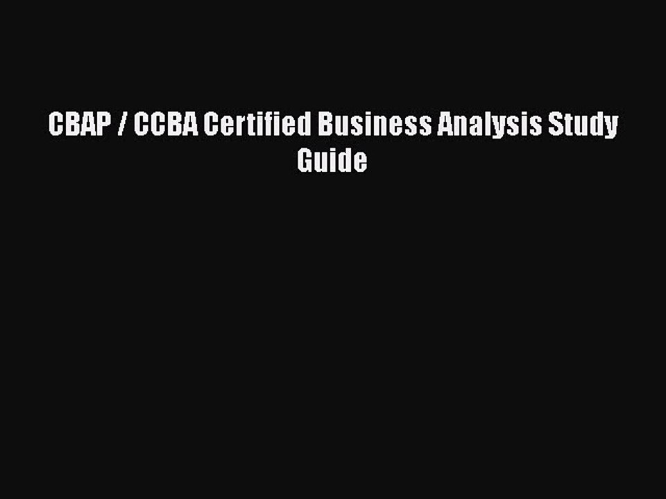 Read CBAP / CCBA Certified Business Analysis Study Guide Ebook Free