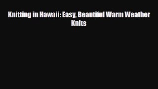 Download ‪Knitting in Hawaii: Easy Beautiful Warm Weather Knits‬ Ebook Online