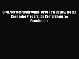 Read CPCE Secrets Study Guide: CPCE Test Review for the Counselor Preparation Comprehensive