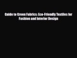 Read ‪Guide to Green Fabrics: Eco-Friendly Textiles for Fashion and Interior Design‬ Ebook