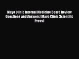 Download Mayo Clinic Internal Medicine Board Review Questions and Answers (Mayo Clinic Scientific