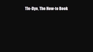 Read ‪TIe-Dye The How-to Book‬ Ebook Free