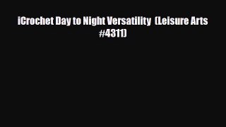 Read ‪iCrochet Day to Night Versatility  (Leisure Arts #4311)‬ Ebook Free