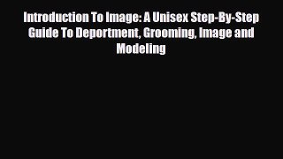 Read ‪Introduction To Image: A Unisex Step-By-Step Guide To Deportment Grooming Image and Modeling‬
