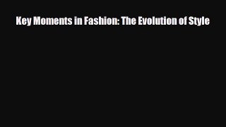 Read ‪Key Moments in Fashion: The Evolution of Style‬ Ebook Free