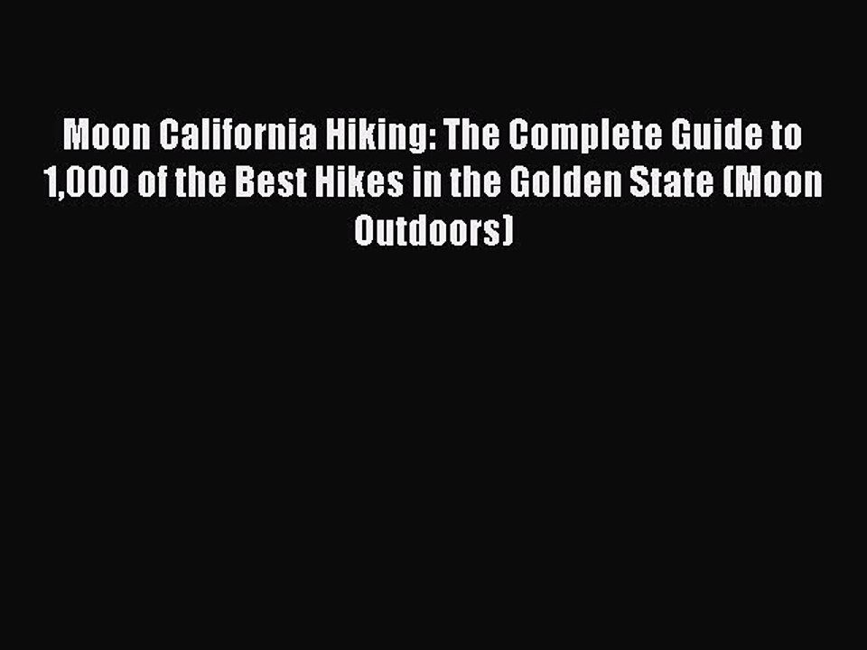 PDF Moon California Hiking: The Complete Guide to 1000 of the Best Hikes in the Golden State