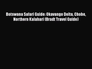 Download Botswana Safari Guide: Okavango Delta Chobe Northern Kalahari (Bradt Travel Guide)