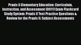 [PDF] Praxis II Elementary Education: Curriculum Instruction and Assessment (0011) Exam Flashcard