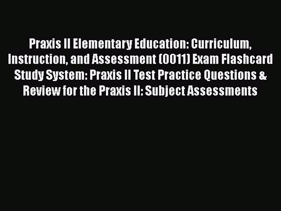 [PDF] Praxis II Elementary Education: Curriculum Instruction and Assessment (0011) Exam Flashcard
