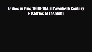 Download ‪Ladies in Furs 1900-1940 (Twentieth Century Histories of Fashion)‬ PDF Free
