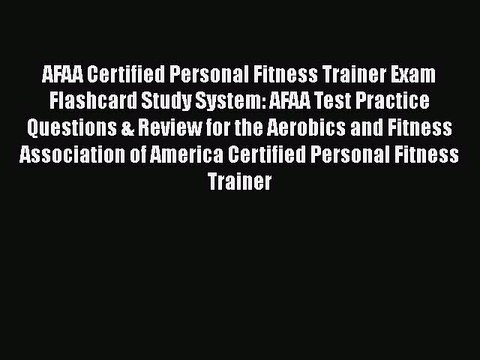 [PDF] AFAA Certified Personal Fitness Trainer Exam Flashcard Study System: AFAA Test Practice