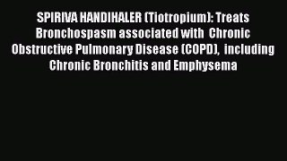 Read SPIRIVA HANDIHALER (Tiotropium): Treats Bronchospasm associated with  Chronic Obstructive