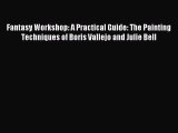 Download Fantasy Workshop: A Practical Guide: The Painting Techniques of Boris Vallejo and