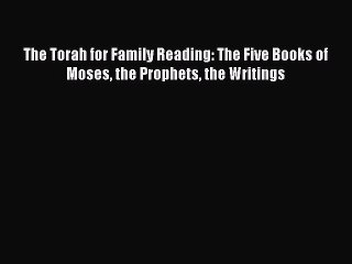 Read The Torah for Family Reading: The Five Books of Moses the Prophets the Writings PDF Free