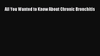 Download All You Wanted to Know About Chronic Bronchitis PDF Free