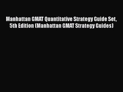 Read Manhattan GMAT Quantitative Strategy Guide Set 5th Edition (Manhattan GMAT Strategy Guides)