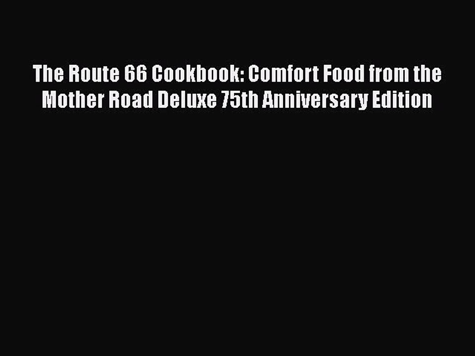Download The Route 66 Cookbook: Comfort Food from the Mother Road Deluxe 75th Anniversary Edition