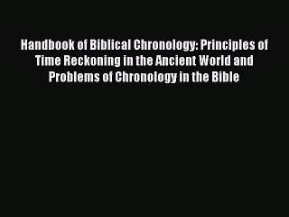 Read Handbook of Biblical Chronology: Principles of Time Reckoning in the Ancient World and