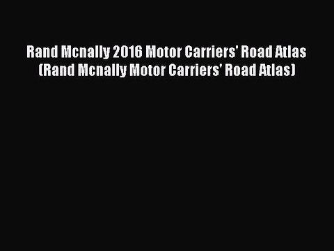 PDF Rand Mcnally 2016 Motor Carriers' Road Atlas (Rand Mcnally Motor Carriers' Road Atlas)