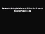 Download Reversing Multiple Sclerosis: 9 Effective Steps to Recover Your Health PDF Online