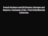 Read French Furniture and Gilt Bronzes: Baroque and Regence Catalogue of the J. Paul Getty