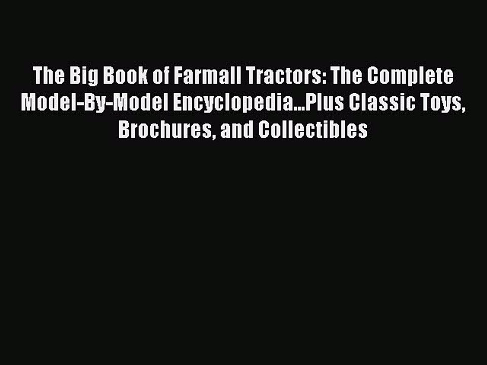 Read The Big Book of Farmall Tractors: The Complete Model-By-Model Encyclopedia...Plus Classic