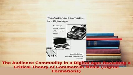 PDF  The Audience Commodity in a Digital Age Revisiting a Critical Theory of Commercial Media PDF Online