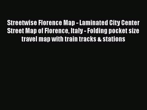 PDF Streetwise Florence Map - Laminated City Center Street Map of Florence Italy - Folding