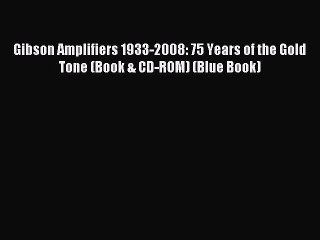 Download Gibson Amplifiers 1933-2008: 75 Years of the Gold Tone (Book & CD-ROM) (Blue Book)