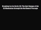Read Breaking Ice for Arctic Oil: The Epic Voyage of the SS Manhattan through the Northwest