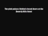 Download The pink palace: Behind closed doors at the Beverly Hills Hotel Free Books