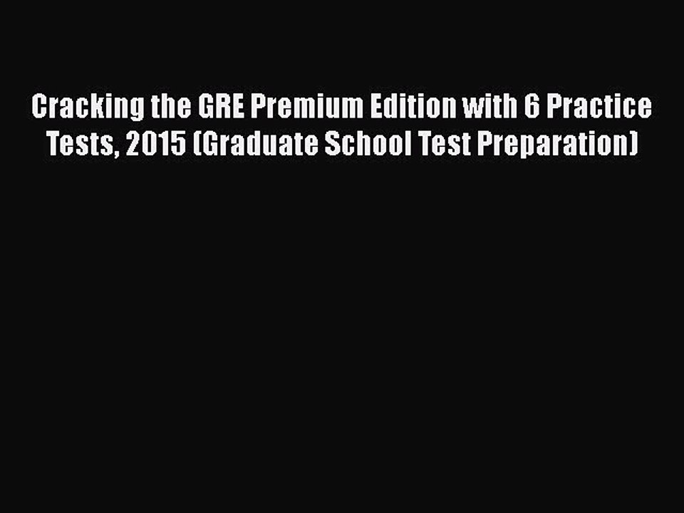 Read Cracking the GRE Premium Edition with 6 Practice Tests 2015 (Graduate School Test Preparation)