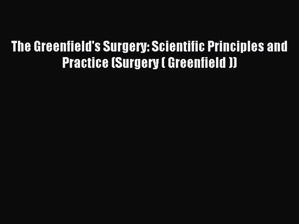 Read The Greenfield's Surgery: Scientific Principles and Practice (Surgery ( Greenfield ))