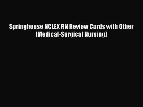 Read Springhouse NCLEX RN Review Cards with Other (Medical-Surgical Nursing) Ebook Free
