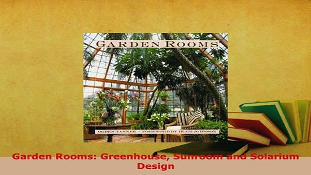 PDF Garden Rooms Greenhouse Sunroom and Solarium Design PDF Online