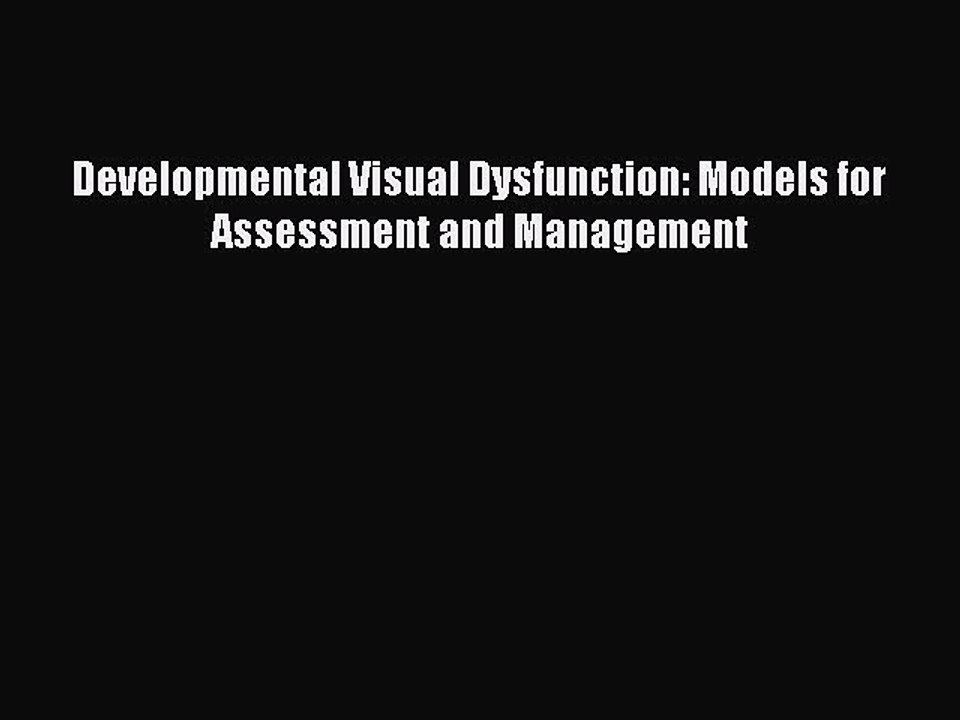 Download Developmental Visual Dysfunction: Models for Assessment and Management Ebook Online