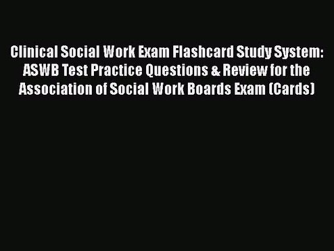 Read Clinical Social Work Exam Flashcard Study System: ASWB Test Practice Questions & Review