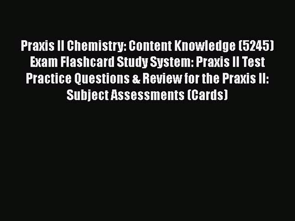 Read Praxis II Chemistry: Content Knowledge (5245) Exam Flashcard Study System: Praxis II Test