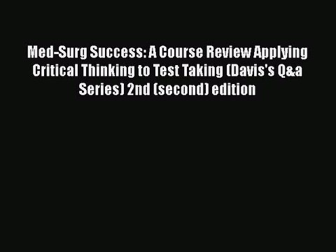 Read Med-Surg Success: A Course Review Applying Critical Thinking to Test Taking (Davis's Q&a