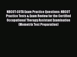 Download NBCOT-COTA Exam Practice Questions: NBCOT Practice Tests & Exam Review for the Certified