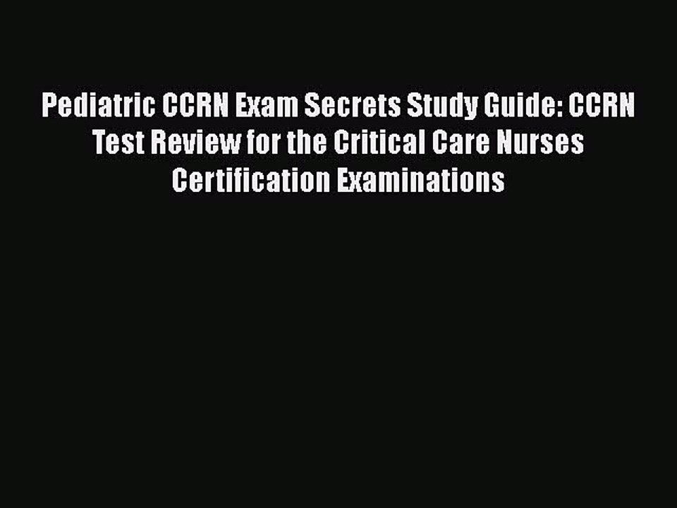 Read Pediatric CCRN Exam Secrets Study Guide: CCRN Test Review for the Critical Care Nurses