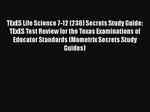 Read TExES Life Science 7-12 (238) Secrets Study Guide: TExES Test Review for the Texas Examinations