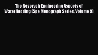 Download The Reservoir Engineering Aspects of Waterflooding (Spe Monograph Series Volume 3)