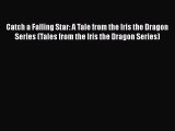 Download Catch a Falling Star: A Tale from the Iris the Dragon Series (Tales from the Iris