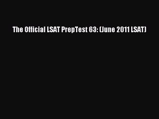 Read The Official LSAT PrepTest 63: (June 2011 LSAT) PDF Free