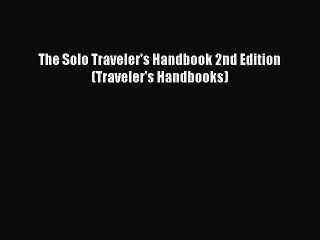 PDF The Solo Traveler's Handbook 2nd Edition (Traveler's Handbooks) Free Books