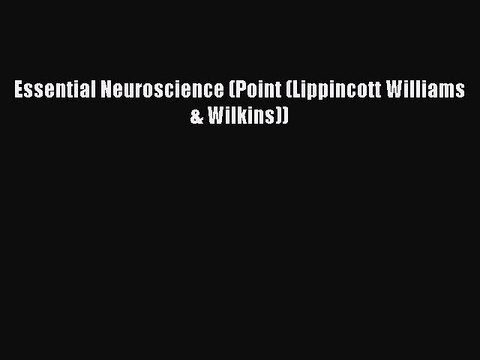 Read Essential Neuroscience (Point (Lippincott Williams & Wilkins)) Ebook Free