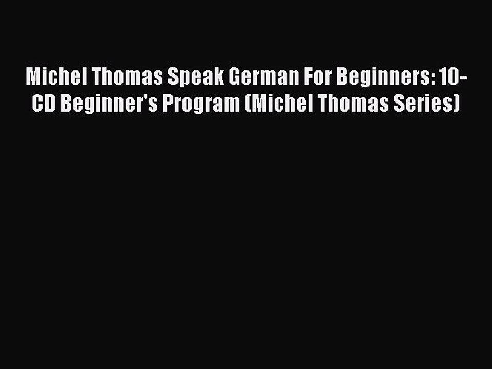 Read Michel Thomas Speak German For Beginners: 10-CD Beginner's Program (Michel Thomas Series)