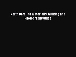 Download North Carolina Waterfalls: A Hiking and Photography Guide  EBook