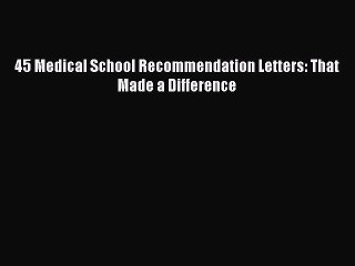 Read 45 Medical School Recommendation Letters: That Made a Difference PDF Free